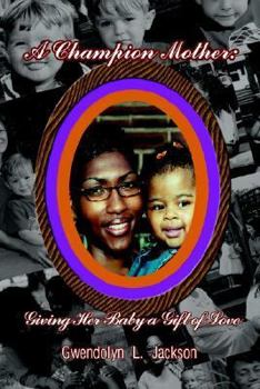 Paperback A Champion Mother: Giving Her Baby a Gift of Love Book