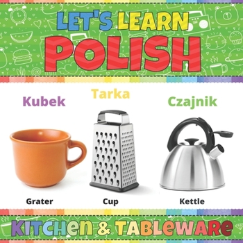 Let's Learn Polish: Kitchen & Tableware: Polish Picture Words Book With English Translation. Teaching Polish Vocabulary for Kids. My First Book of ... Polish Language For Children and Beginners