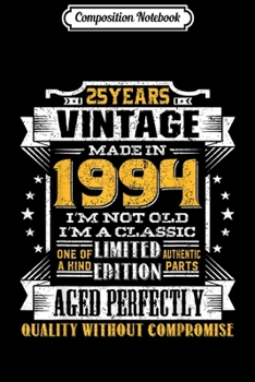 Composition Notebook: Vintage I'm A Classic Born In 1994 25th Birthday Gift 25 yrs  Journal/Notebook Blank Lined Ruled 6x9 100 Pages
