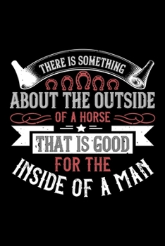 There Is Something About The Outside Of A Horse That Is Good For The Inside Of A Man: Best horse quote journal notebook for multiple purpose like ... lover. (Proud Horse Owner Notebook Journal)