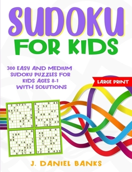 Sudoku for Kids: 300 Easy and Medium Sudoku Puzzles for Kids Ages 8-12 with Solutions