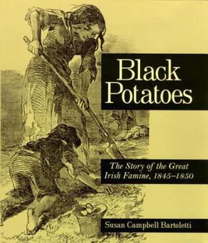 Hardcover Black Potatoes: The Story of the Great Irish Famine, 1845-1850 Book