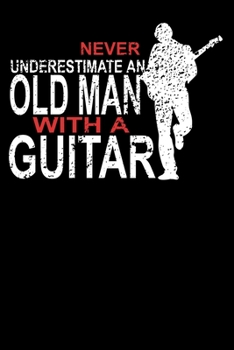 Paperback Never Underestimate An Old Man With A Guitar: College Ruled 6x9 Notebook Book