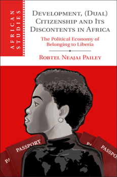 Hardcover Development, (Dual) Citizenship and Its Discontents in Africa: The Political Economy of Belonging to Liberia Book