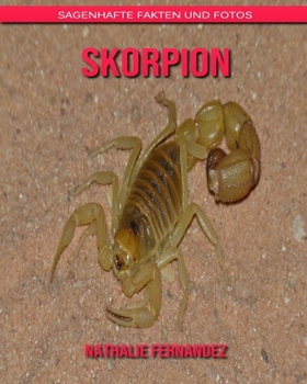 Skorpion: Sagenhafte Fakten und Fotos