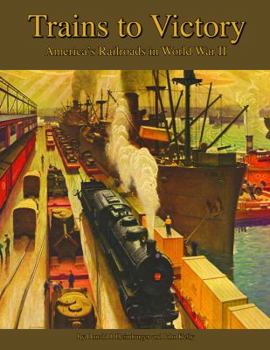 Hardcover Trains to Victory: America's Railroads in WWII Book