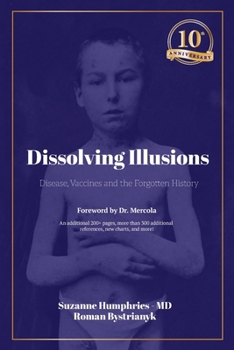 Paperback Dissolving Illusions: Disease, Vaccines, and the Forgotten History 10th Anniversary Edition Book