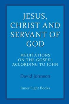 Paperback Jesus, Christ and Servant of God: Meditations on the Gospel Accordiong to John Book