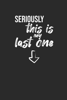 Seriously This Is My Last One: Blank Lined Notebook (6" x 9" - 120 pages) ~ Pregnancy Announcement Notebook for Daily Journal, Diary, and Gift