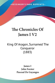 Paperback The Chronicles Of James I V2: King Of Aragon, Surnamed The Conqueror (1883) Book