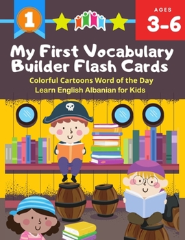 Paperback My First Vocabulary Builder Flash Cards Colorful Cartoons Word of the Day Learn English Albanian for Kids: 250+ Easy learning resources kindergarten v Book