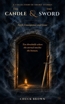 The Candle & The Sword: Faith, Consequence, and Grace