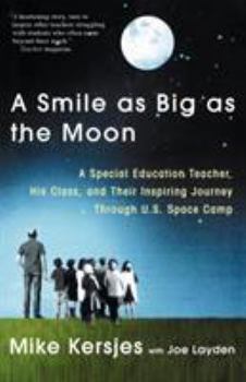 Paperback A Smile as Big as the Moon: A Special Education Teacher, His Class, and Their Inspiring Journey Through U.S. Space Camp Book