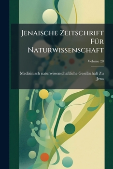 Jenaische Zeitschrift Für Naturwissenschaft, Volume 28