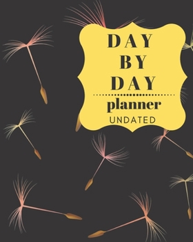 DAY BY DAY PLANNER: Daily, Weekly and Monthly Planner 2019-2020 Calendar, Agenda and Schedule Organizer Academic Planner D Flowers