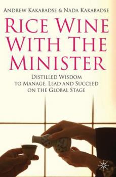 Hardcover Rice Wine with the Minister: Distilled Wisdom to Manage, Lead and Succeed on the Global Stage Book