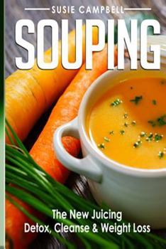 Paperback Souping: The New Juicing - Detox, Cleanse & Weight Loss Book