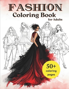 Fashion Coloring Book for Adults: 50+ Dresses, Suits, and Casual Outfits to Color – Unleash Your Fashionable Designs and Relax with Stylish Patterns