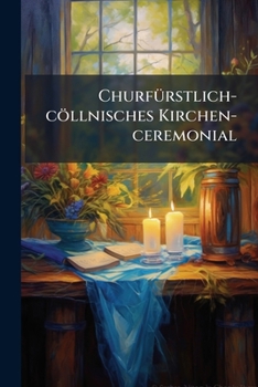 Paperback Churfürstlich-cöllnisches Kirchen-ceremonial Book