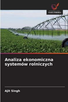 Analiza ekonomiczna systemów rolniczych (Polish Edition)