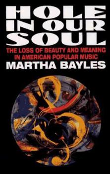 Hardcover Hole in Our Soul: The Loss of Beauty and Meaning in American Popular Music Book