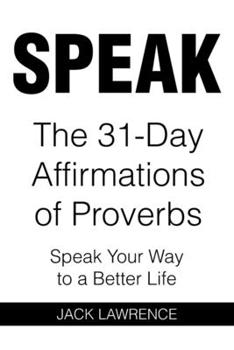 Paperback Speak: The 31 Day Affirmations of Proverbs: Speak Your Way To A Better Life Book