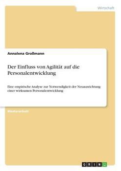 Paperback Der Einfluss von Agilität auf die Personalentwicklung: Eine empirische Analyse zur Notwendigkeit der Neuausrichtung einer wirksamen Personalentwicklun [German] Book