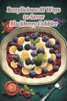 Paperback Berrylicious: 91 Ways to Savor Blackberry Cobbler Book