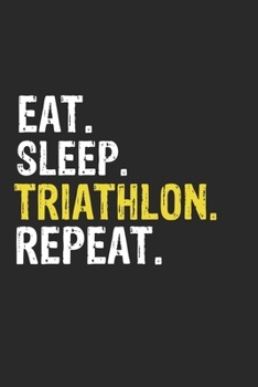 Paperback Eat Sleep Triathlon Repeat Funny Cool Gift for Triathlon Lovers Notebook A beautiful: Lined Notebook / Journal Gift, Triathlon Cool quote, 120 Pages, Book