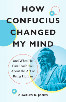 Paperback How Confucius Changed My Mind: And What He Can Teach You about the Art of Being Human Book