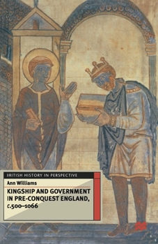 Kingship and Government in Pre-Conquest England, C.500-1066 - Book  of the British History in Perspective