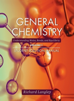 Hardcover General Chemistry: Understanding Moles, Bonds, and Equilibria Student Solution Manual, Volume 1 Book