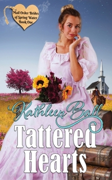 Tattered Hearts - Book #1 of the Mail Order Brides of Spring Water