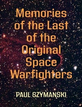 Memories of the Last of the Original Space Warfighters: 50+ Years Fighting Space Wars!