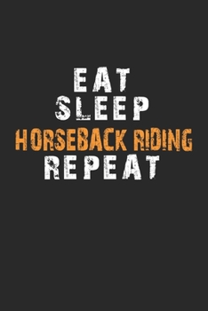 Eat Sleep Horseback riding Repeat Notebook: Lined Notebook / Journal Gift, 120 Pages, 6x9, Soft Cover, Matte Finish