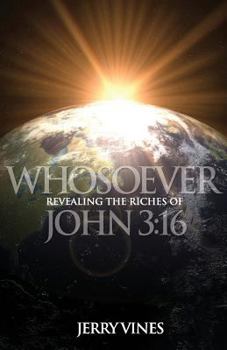 Paperback Whosoever: Revealing the Riches of John 3:16 Book