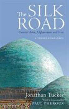 Paperback The Silk Road: Central Asia, Afghanistan and Iran: A Travel Companion Book