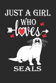 Paperback Just a Girl Who Loves Seals: Gift for Seals Lovers, Seals Lovers Journal / Notebook / Diary / Birthday Gift Book