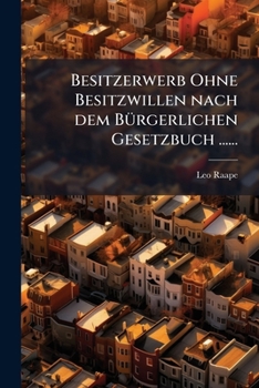 Paperback Besitzerwerb Ohne Besitzwillen nach dem Bürgerlichen Gesetzbuch ...... [German] Book