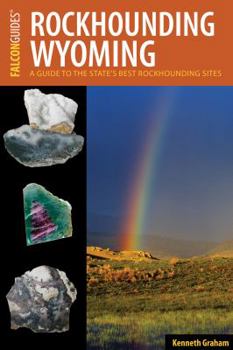 Paperback Rockhounding Wyoming: A Guide to the State's Best Rockhounding Sites Book