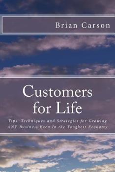 Paperback Customers for Life: Tips, Techniques and Strategies for Growing ANY Business Even In the Toughest Economy Book