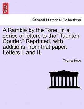 Paperback A Ramble by the Tone, in a Series of Letters to the Taunton Courier. Reprinted, with Additions, from That Paper. Letters I. and II. Book