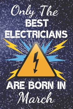 Paperback Only The Best Electricians Are Born In March: Electrician Gift Ideas. This Electrician Notebook or Electrician Journal has an eye catching fun cover. Book