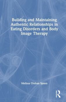 Hardcover Building and Maintaining Authentic Relationships in Eating Disorders and Body Image Therapy Book