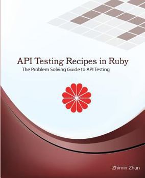 Paperback API Testing Recipes in Ruby: The Problem Solving Guide to API Testing Book