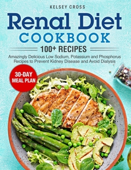 Paperback Renal Diet Cookbook: Amazingly Delicious Low Sodium, Potassium and Phosphorus Recipes to Prevent Kidney Disease and Avoid Dialysis Book