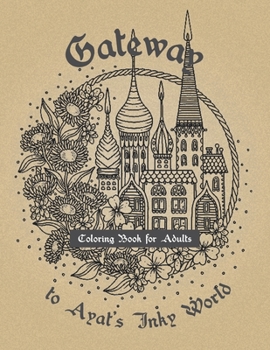 Paperback Gateway To Ayat's Inky World: Coloring Book For Adults (A Coloring Adventure To The Magical World) Book