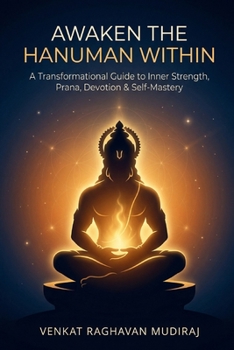Paperback Awaken the Hanuman Within: A Transformational Guide to Inner Strength, Prana, Devotion & Self-Mastery Book