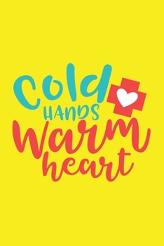 Cold Hands Warm Heart: Cute Nurse Journal - Easy Find Bright Yellow! Best Nurse Gift Ideas Medical Notebook