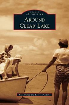 Around Clear Lake - Book  of the Images of America: Texas